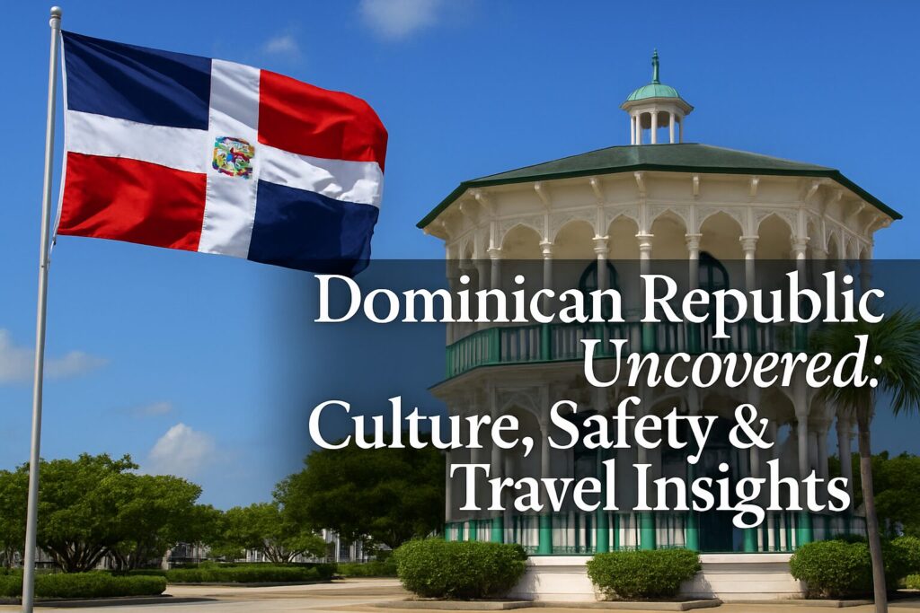 Dominican Republic Uncovered: Culture, Safety & Authentic Travel Insights