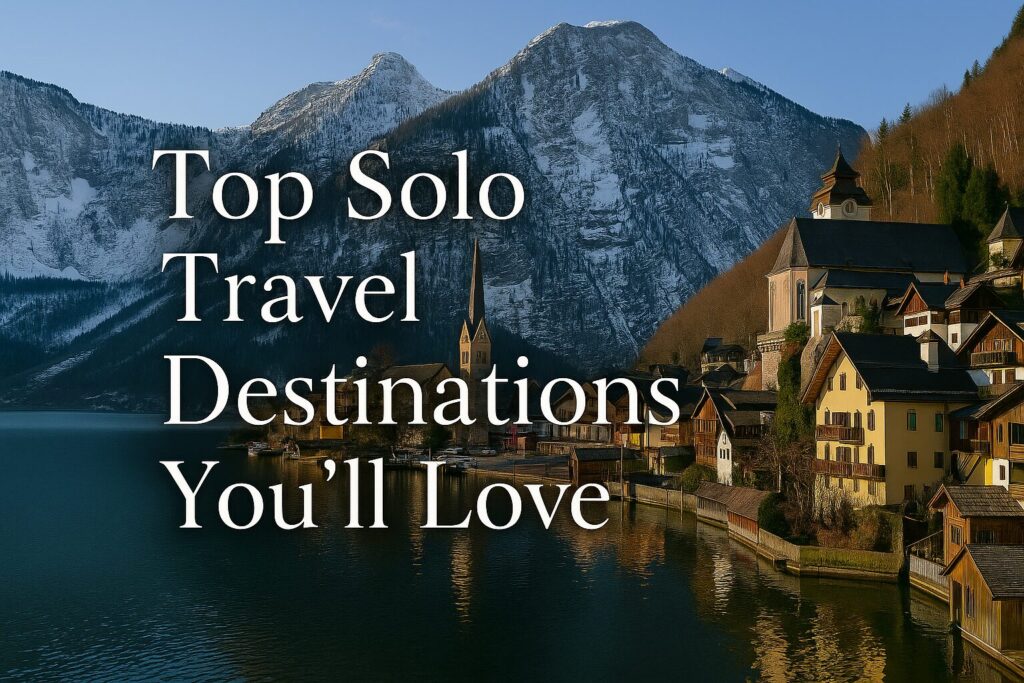 Top Solo Travel Destinations You’ll Love